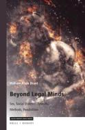 Beyond Legal Minds: Sex, Social Violence, Systems, Methods, Possibilities di William Brant edito da BRILL/RODOPI