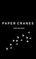 Paper Cranes and The Things We Lost Along The Way di Luke Halliday edito da Libresco Feeds Pvt. Ltd