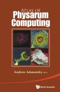 Atlas Of Physarum Computing di Adamatzky Andrew edito da World Scientific