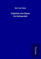 Caterina von Siena di Karl von Hase edito da TP Verone Publishing