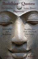 Buddhist Quotes: Meditation, Happiness, Inner Peace.: Spirituality and Buddhism: Bouddha, Zen, Thich Nhat Hanh, Dalaï-Lama... di Frédéric Deltour edito da LIGHTNING SOURCE INC