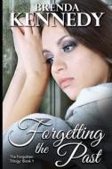 Forgetting The Past di Kennedy Brenda Kennedy edito da Independently Published