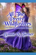 All The Pretty Wildflowers di Bonnie N Turner edito da Independently Published