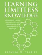 Learning Limitless Knowledge di Ibrahim M. Alarifi edito da Balboa Press
