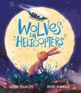 Wolves in Helicopters di Sarah Tagholm edito da ANDERSEN PR USA