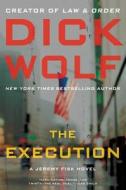 The Execution: A Jeremy Fisk Novel di Dick Wolf edito da William Morrow & Company