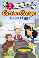 Curious George Colors Eggs di H. A. Rey edito da CLARION BOOKS