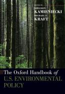 The Oxford Handbook of U.S. Environmental Policy di Sheldon Kamieniecki, Michael Kraft edito da OXFORD UNIV PR