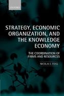 Strategy, Economic Organization, and the Knowledge Economy di Nicolai J. Foss edito da OUP Oxford