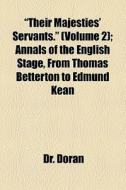 "their Majesties' Servants." (volume 2); Annals Of The English Stage, From Thomas Betterton To Edmund Kean di Doran edito da General Books Llc