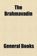 The Brahmavadin di Unknown Author, Books Group edito da General Books Llc