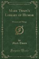 Mark Twain's Library Of Humor di Twain edito da Forgotten Books