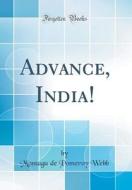 Advance, India! (Classic Reprint) di Montagu De Pomeroy Webb edito da Forgotten Books