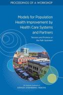 Models for Population Health Improvement by Health Care Systems and Partners: Tensions and Promise on the Path Upstream: Proceedings of a Workshop di National Academies Of Sciences Engineeri, Health And Medicine Division, Board On Population Health And Public He edito da NATL ACADEMY PR