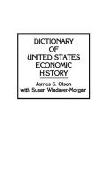Dictionary of United States Economic History di James Olson edito da Greenwood
