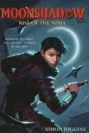 Rise of the Ninja di Simon Higgins edito da LITTLE BROWN BOOKS FOR YOUNG R