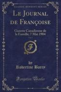 Le Journal de Francoise, Vol. 3: Gazette Canadienne de la Famille; 7 Mai 1904 (Classic Reprint) di Robertine Barry edito da Forgotten Books