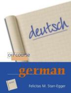 On Course German di Felicitas Starr-Egger, Felicitas Starr Egger edito da Routledge