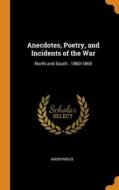 Anecdotes, Poetry, And Incidents Of The War di Anonymous edito da Franklin Classics