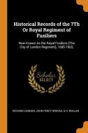 Historical Records Of The 7th Or Royal Regiment Of Fusiliers di Richard Cannon, John Percy Groves, G H. Waller edito da Franklin Classics Trade Press