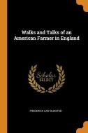 Walks And Talks Of An American Farmer In England di Frederick Law Olmsted edito da Franklin Classics Trade Press