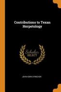 Contributions To Texan Herpetology di John Kern Strecker edito da Franklin Classics Trade Press