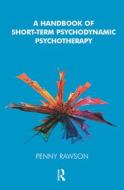 A Handbook of Short-Term Psychodynamic Psychotherapy di Penny Rawson edito da Taylor & Francis Ltd