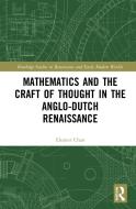 Mathematics And The Craft Of Thought In The Anglo-Dutch Renaissance di Eleanor Chan edito da Taylor & Francis Ltd