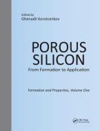Porous Silicon: From Formation To Application: Formation And Properties, Volume One edito da Taylor & Francis Ltd