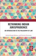 Rethinking Indian Jurisprudence di Aakash Singh Rathore, Garima Goswamy edito da Taylor & Francis Ltd