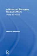 A History of European Women's Work di Deborah Simonton edito da Routledge