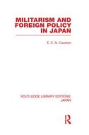 Militarism and Foreign Policy in Japan di E. E. N. Causton edito da Routledge