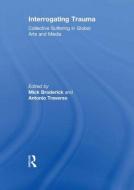 Interrogating Trauma di Mick Broderick edito da Routledge