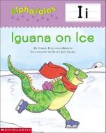 Alphatales (Letter I: Iguana on Ice): A Series of 26 Irresistible Animal Storybooks That Build Phonemic Awareness & Teach Each Letter of the Alphabet di Carol Pugliano-Martin edito da Teaching Resources
