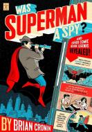 Was Superman a Spy?: And Other Comic Book Legends Revealed di Brian Cronin edito da PLUME