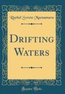 Drifting Waters (Classic Reprint) di Rachel Swete MacNamara edito da Forgotten Books