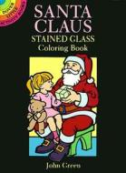 Santa Claus Stained Glass Colouring Book di John Green edito da Dover Publications Inc.