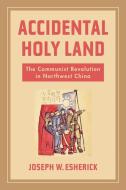 Accidental Holy Land di Joseph W. Esherick edito da University Of California Press