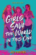 Girls Save the World in This One di Ash Parsons edito da PHILOMEL