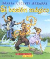 El Baston Magico = The Magic Cane di Maria Celeste Arraras edito da Scholastic en Espanol