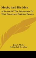 Mosby And His Men di John S. Mosby, J. Marshall Crawford edito da Kessinger Publishing