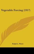 Vegetable Forcing (1917) di Ralph L. Watts edito da Kessinger Publishing