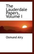 The Lauderdale Papers, Volume I di Osmund Airy edito da Bibliolife