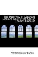 The Paternity Of Abraham Lincoln di William Eleazar Barton edito da Bibliolife