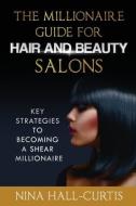 The Millionaire Guide for Hair and Beauty Salons: Key Strategies to Becoming A Shear Millionaire di Nina Hall-Curtis edito da LIGHTNING SOURCE INC