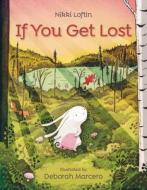 If You Get Lost di Nikki Loftin edito da ANNE SCHWARTZ BOOKS