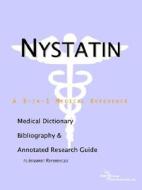 Nystatin - A Medical Dictionary, Bibliography, And Annotated Research Guide To Internet References di Icon Health Publications edito da Icon Group International