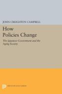 How Policies Change di John Creighton Campbell edito da Princeton University Press