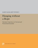 Hanging Without a Rope: Narrative Experience in Colonial and Postcolonial Karoland di Mary Margaret Steedly edito da PRINCETON UNIV PR