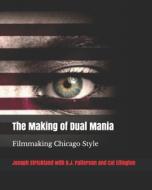 The Making of Dual Mania: Filmmaking Chicago Style di B. J. Patterson, Cat Ellington, Joseph Strickland edito da LIGHTNING SOURCE INC
